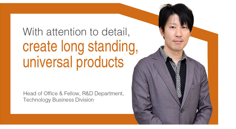 With attention to detail, create long standing, universal products