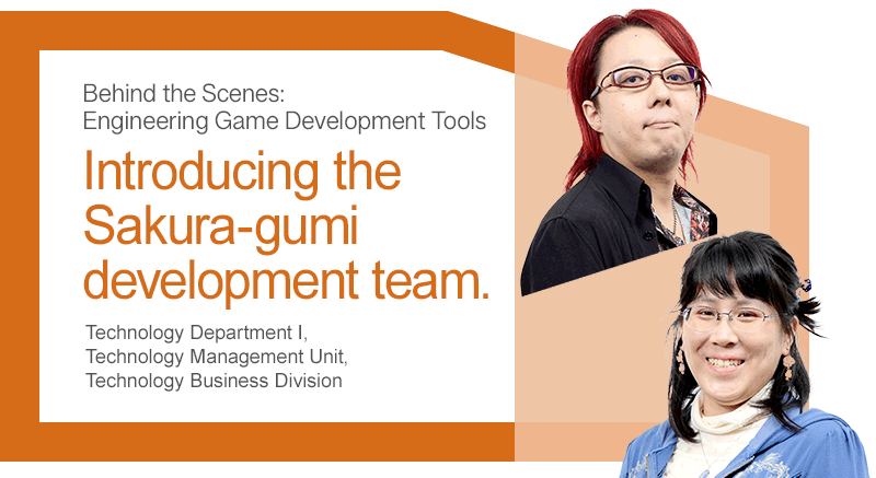 Behind the Scenes: Engineering Game Development Tools Introducing the Sakura-gumi development team.